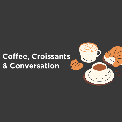 Coffee, Croissants & Conversation